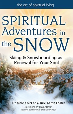 Spiritual Adventures in the Snow: Skiing & Snowboarding as Renewal for Your Soul - McFee, Marcia, Dr., and Foster, Rev Karen, and McFee, Marcia