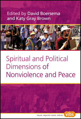 Spiritual and Political Dimensions of Nonviolence and Peace - Boersema, David, and Gray Brown, Katy