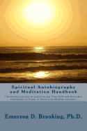 Spiritual Autobiography and Meditation Handbook: Chronicles Journey to Experiencing True Self and Describes Techniques to Begin or Deepen Meditation P