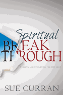 Spiritual Breakthrough: Healing and Wholeness for the Soul