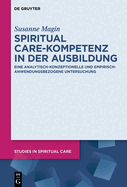 Spiritual Care-Kompetenz in Der Ausbildung: Eine Analytisch-Konzeptionelle Und Empirisch-Anwendungsbezogene Untersuchung