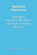 Spiritual Chemistry: Bring together the inner and outer worlds of man