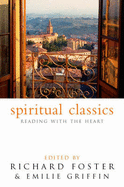 Spiritual Classics - Foster, Richard (Editor), and Griffin, Emilie (Editor)