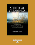Spiritual Clearings: Sacred Practices to Release Negative Energy and Harmonize Your Life