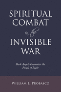 Spiritual Combat in the Invisible War: Dark Angels Encounter the People of Light