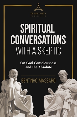 Spiritual Conversations with a Skeptic: On God Consciousness and The Absolute - Massaro, Bentinho