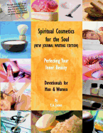 Spiritual Cosmetics for the Soul (New Journal Writing Edition): Devotionals for Men & Women - Perfecting Your Inner Beauty