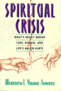 Spiritual Crisis: What's Really Behind Loss, Disease, and Life's Major Hurts