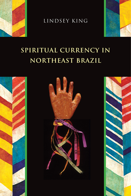 Spiritual Currency in Northeast Brazil - King, Lindsey