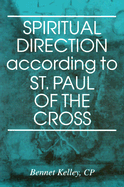 Spiritual Direction According to St. Paul of the Cross - Kelley, Bennet