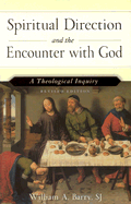 Spiritual Direction and the Encounter with God (Revised Edition): A Theological Inquiry