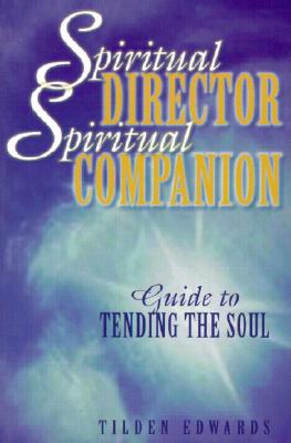 Spiritual Director, Spiritual Companion: Guide to Tending the Soul - Edwards, Tilden