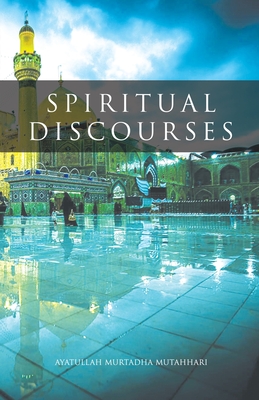 Spiritual Discourses - Mutahhari, Murtadha