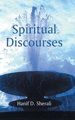 Spiritual Discourses - Sherali, Hanif D, Professor