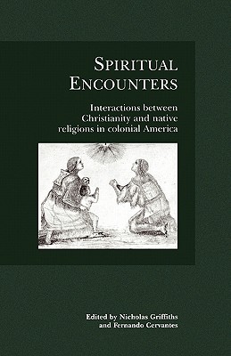 Spiritual Encounters - Griffiths, Nicholas (Editor), and Cervantes, Fernando (Editor)