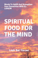 Spiritual Food for the Mind: Words to Uplift and Strengthen Your Connection with El-Loheim