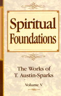 Spiritual Foundations: the Works of T. Austin-Sparks