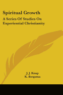 Spiritual Growth: A Series Of Studies On Experiential Christianity