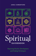 Spiritual Guidebook: Mastering psychic development and healing techniques