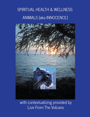 Spiritual Health & Wellness: Animals (aka Innocence) - Volcano, Live From the