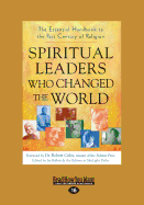 Spiritual Leaders Who Changed the World: The Essential Handbook to the Past Century of Religion