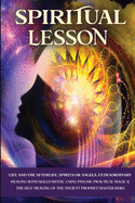 Spiritual Lesson: Life and the Afterlife, Spirits or Angels, Extraordinary Healing with Skills Mystic. Using Psychic Practical Magic & the Self-Healing of the Ancient Prophet Master Reiki.