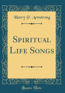 Spiritual Life Songs (Classic Reprint)