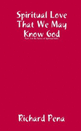 Spiritual Love That We May Know God