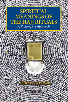 Spiritual Meanings of the Hajj Rituals: A Philological Approach - Galadari, Abdulla, Bs