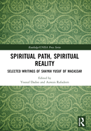 Spiritual Path, Spiritual Reality: Selected Writings of Shaykh Yusuf of Macassar