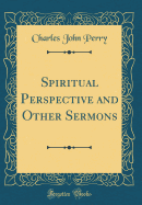 Spiritual Perspective and Other Sermons (Classic Reprint)