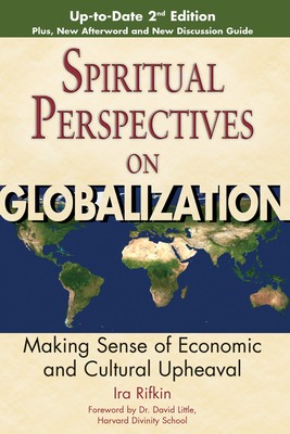 Spiritual Perspectives on Globalization: Making Sense of Economic and Cultural Upheaval - Rifkin, Ira, and Little, Dr. (Foreword by)