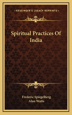 Spiritual Practices Of India - Spiegelberg, Frederic, and Watts, Alan (Introduction by)