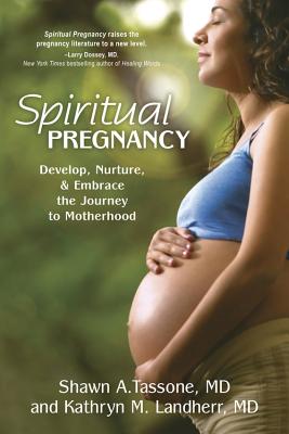 Spiritual Pregnancy: Develop, Nurture & Embrace the Journey to Motherhood - Tassone, Shawn A, and Landherr, Kathryn M