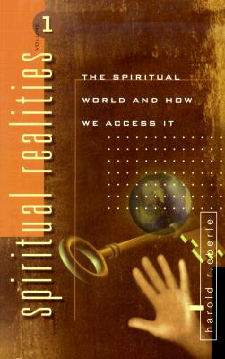 Spiritual Realities Vol. 1: The Spiritual World and How We Access It - Eberle, Harold R