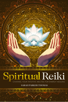 Spiritual Reiki: Channel Your Intuitive Abilities for Energy Healing - Thomas, Sarah Parker