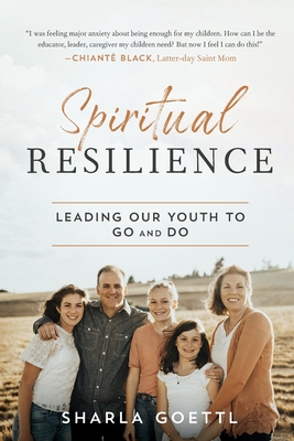 Spiritual Resilience: Leading Our Youth to Go and Do - Goettl, Sharla