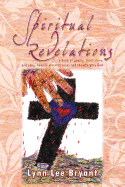 Spiritual Revelations: A Book of Poetry, Short Story, and Song, Humbly Praising Jesus and the Almighty God