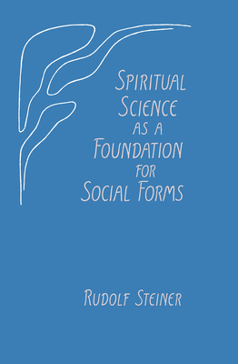 Spiritual Science as a Foundation for Social Forms: (cw 199) - Steiner, Rudolf, and Pietzner, Carlo (Foreword by), and St Goar, Maria (Translated by)