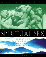 Spiritual Sex: The Secrets of Tantra from the Ice Age to the New Millennium