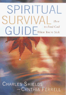 Spiritual Survival Guide: How to Find God When You're Sick