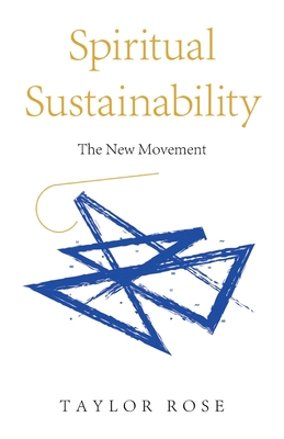 Spiritual Sustainability: The New Movement - Rose, Taylor