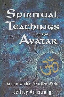Spiritual Teachings of the Avatar: Ancient Wisdom for a New World - Armstrong, Jeffrey