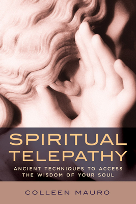 Spiritual Telepathy: Ancient Techniques to Access the Wisdom of Your Soul - Mauro, Colleen