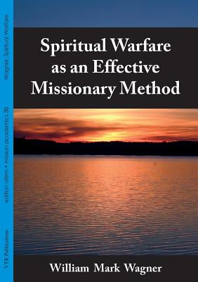 Spiritual Warfare as an Effective Missionary Method - Wagner, William Mark