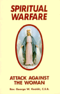 Spiritual Warfare: Attack Against the Woman - Kosicki, George W, Reverend, C.S.B.