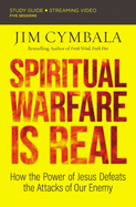 Spiritual Warfare Is Real Bible Study Guide Plus Streaming Video: How the Power of Jesus Defeats the Attacks of Our Enemy