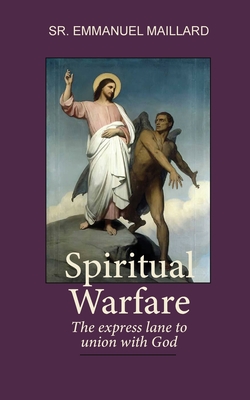 Spiritual Warfare: The Express Lane to Union With God - Sister Emmanuel, and Ann-Marie Chinnery (Editor), and Alexandra Schmidt (Translated by)