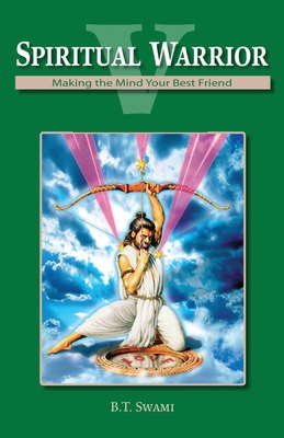 Spiritual Warrior V: Making Your Mind Your Best Friend - Swami, Bhakti Tirtha