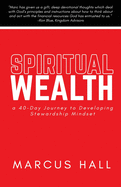 Spiritual Wealth: a 40-Day Journey to Developing Stewardship Mindset